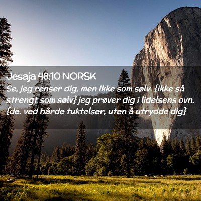 Picture 02 - Jesaja 48:10 NORSK - Se, jeg renser dig, men ikke som sølv. {ikke så - Bible Verse Picture