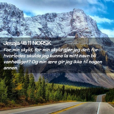 Picture 02 - Jesaja 48:11 NORSK - For min skyld, for min skyld gjør jeg det; for - Bible Verse Picture