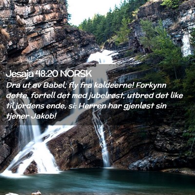 Picture 02 - Jesaja 48:20 NORSK - Dra ut av Babel, fly fra kaldeerne! Forkynn - Bible Verse Picture