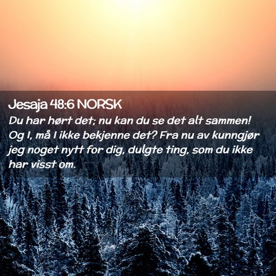 Picture 02 - Jesaja 48:6 NORSK - Du har hørt det; nu kan du se det alt sammen! Og - Bible Verse Picture