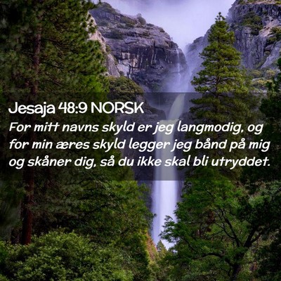 Picture 02 - Jesaja 48:9 NORSK - For mitt navns skyld er jeg langmodig, og for min - Bible Verse Picture