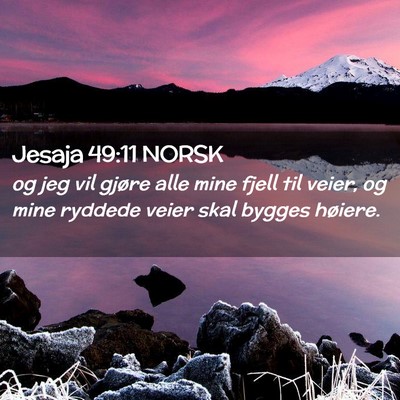 Picture 02 - Jesaja 49:11 NORSK - og jeg vil gjøre alle mine fjell til veier, og - Bible Verse Picture
