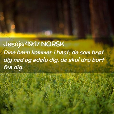 Picture 02 - Jesaja 49:17 NORSK - Dine barn kommer i hast; de som brøt dig ned og - Bible Verse Picture