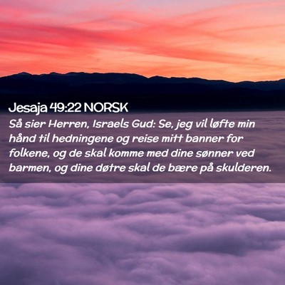 Picture 02 - Jesaja 49:22 NORSK - Så sier Herren, Israels Gud: Se, jeg vil løfte - Bible Verse Picture