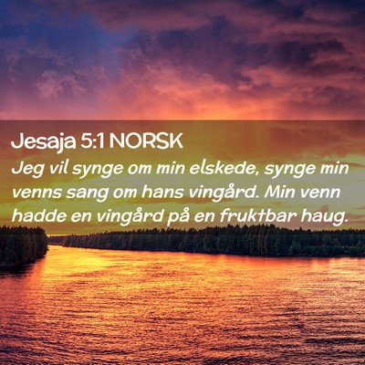 Picture 02 - Jesaja 5:1 NORSK - Jeg vil synge om min elskede, synge min venns - Bible Verse Picture