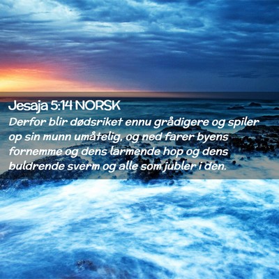 Picture 02 - Jesaja 5:14 NORSK - Derfor blir dødsriket ennu grådigere og spiler - Bible Verse Picture