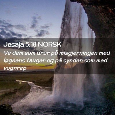 Picture 02 - Jesaja 5:18 NORSK - Ve dem som drar på misgjerningen med løgnens - Bible Verse Picture