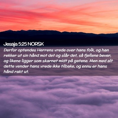 Picture 02 - Jesaja 5:25 NORSK - Derfor optendes Herrens vrede over hans folk, og - Bible Verse Picture