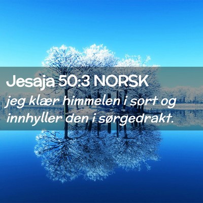 Picture 02 - Jesaja 50:3 NORSK - jeg klær himmelen i sort og innhyller den i - Bible Verse Picture