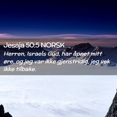 Picture 02 - Jesaja 50:5 NORSK - Herren, Israels Gud, har åpnet mitt øre, og jeg - Bible Verse Picture