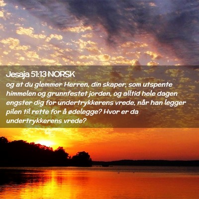 Picture 02 - Jesaja 51:13 NORSK - og at du glemmer Herren, din skaper, som utspente - Bible Verse Picture