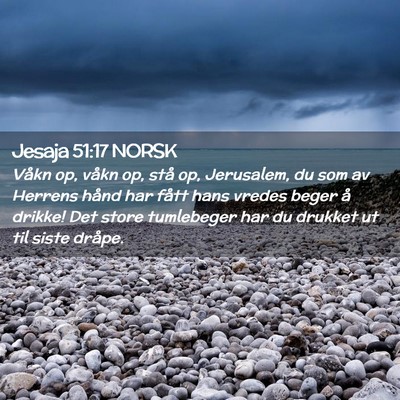 Picture 02 - Jesaja 51:17 NORSK - Våkn op, våkn op, stå op, Jerusalem, du som av - Bible Verse Picture