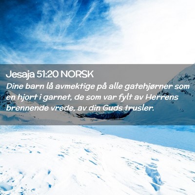 Picture 02 - Jesaja 51:20 NORSK - Dine barn lå avmektige på alle gatehjørner som - Bible Verse Picture