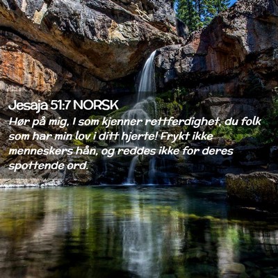 Picture 02 - Jesaja 51:7 NORSK - Hør på mig, I som kjenner rettferdighet, du - Bible Verse Picture
