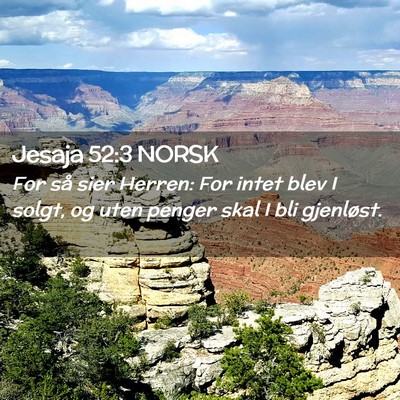 Picture 02 - Jesaja 52:3 NORSK - For så sier Herren: For intet blev I solgt, og - Bible Verse Picture