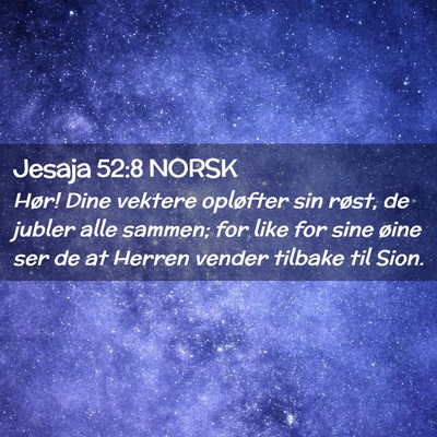 Picture 02 - Jesaja 52:8 NORSK - Hør! Dine vektere opløfter sin røst, de jubler - Bible Verse Picture