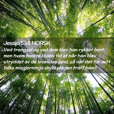 Picture 02 - Jesaja 53:8 NORSK - Ved trengsel og ved dom blev han rykket bort; men - Bible Verse Picture