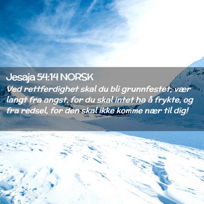 Picture 02 - Jesaja 54:14 NORSK - Ved rettferdighet skal du bli grunnfestet; vær - Bible Verse Picture