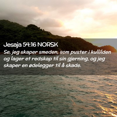 Picture 02 - Jesaja 54:16 NORSK - Se, jeg skaper smeden, som puster i kullilden og - Bible Verse Picture