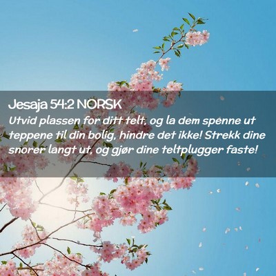Picture 02 - Jesaja 54:2 NORSK - Utvid plassen for ditt telt, og la dem spenne ut - Bible Verse Picture