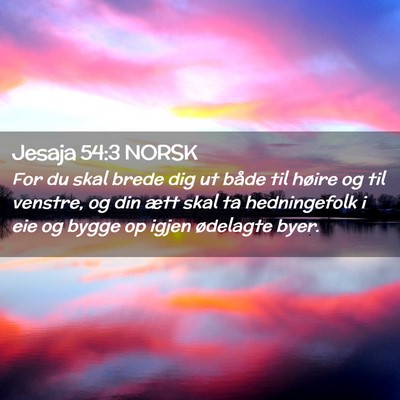 Picture 02 - Jesaja 54:3 NORSK - For du skal brede dig ut både til høire og til - Bible Verse Picture