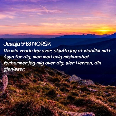 Picture 02 - Jesaja 54:8 NORSK - Da min vrede løp over, skjulte jeg et øieblikk - Bible Verse Picture