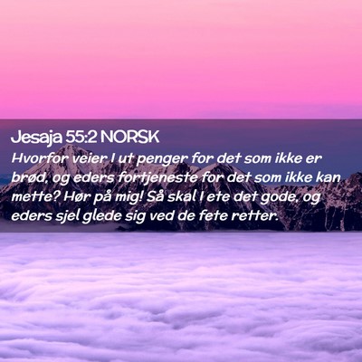 Picture 02 - Jesaja 55:2 NORSK - Hvorfor veier I ut penger for det som ikke er - Bible Verse Picture