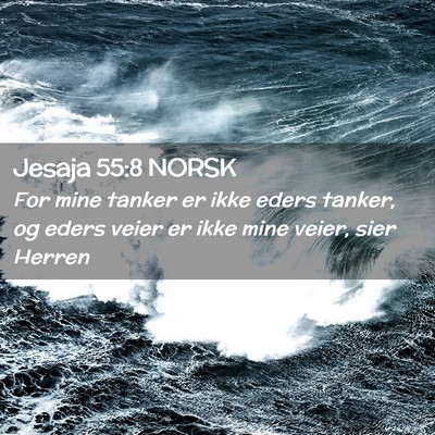 Picture 02 - Jesaja 55:8 NORSK - For mine tanker er ikke eders tanker, og eders - Bible Verse Picture