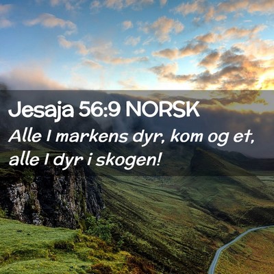 Picture 02 - Jesaja 56:9 NORSK - Alle I markens dyr, kom og et, alle I dyr i - Bible Verse Picture