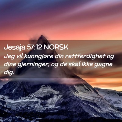 Picture 02 - Jesaja 57:12 NORSK - Jeg vil kunngjøre din rettferdighet og dine - Bible Verse Picture