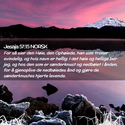 Picture 02 - Jesaja 57:15 NORSK - For så sier den Høie, den Ophøiede, han som - Bible Verse Picture