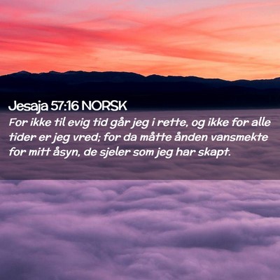 Picture 02 - Jesaja 57:16 NORSK - For ikke til evig tid går jeg i rette, og ikke - Bible Verse Picture