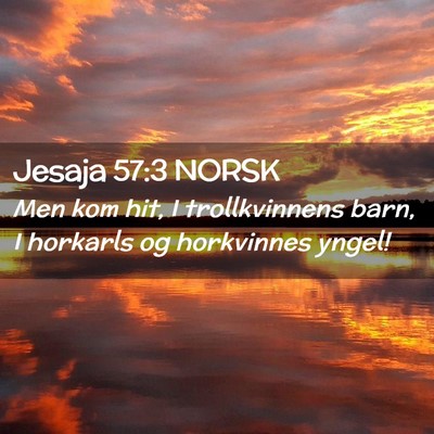 Picture 02 - Jesaja 57:3 NORSK - Men kom hit, I trollkvinnens barn, I horkarls og - Bible Verse Picture