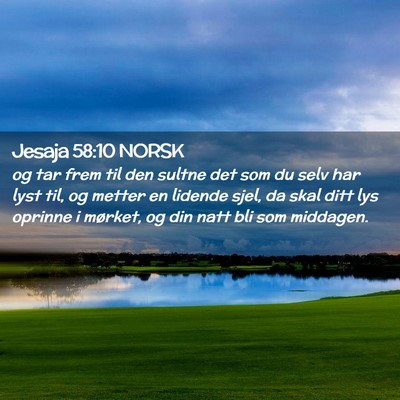 Picture 02 - Jesaja 58:10 NORSK - og tar frem til den sultne det som du selv har - Bible Verse Picture