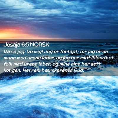 Picture 02 - Jesaja 6:5 NORSK - Da sa jeg: Ve mig! Jeg er fortapt; for jeg er en - Bible Verse Picture