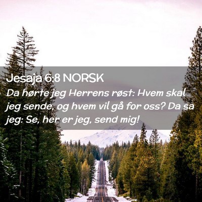 Picture 02 - Jesaja 6:8 NORSK - Da hørte jeg Herrens røst: Hvem skal jeg sende, - Bible Verse Picture