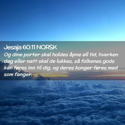 Picture 02 - Jesaja 60:11 NORSK - Og dine porter skal holdes åpne all tid, hverken - Bible Verse Picture