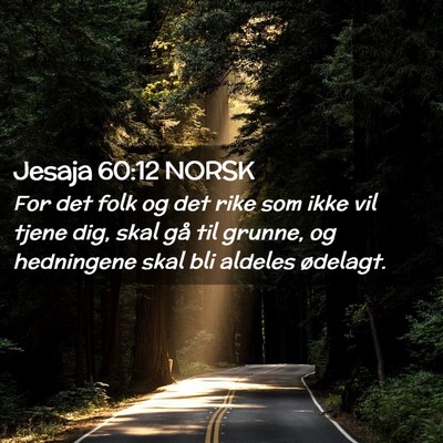 Picture 02 - Jesaja 60:12 NORSK - For det folk og det rike som ikke vil tjene dig, - Bible Verse Picture