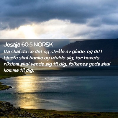 Picture 02 - Jesaja 60:5 NORSK - Da skal du se det og stråle av glede, og ditt - Bible Verse Picture