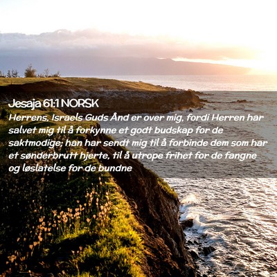 Picture 02 - Jesaja 61:1 NORSK - Herrens, Israels Guds Ånd er over mig, fordi - Bible Verse Picture