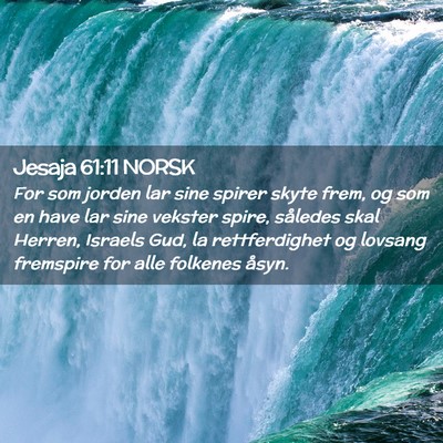 Picture 02 - Jesaja 61:11 NORSK - For som jorden lar sine spirer skyte frem, og som - Bible Verse Picture