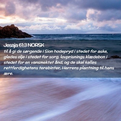 Picture 02 - Jesaja 61:3 NORSK - til å gi de sørgende i Sion hodepryd i stedet - Bible Verse Picture
