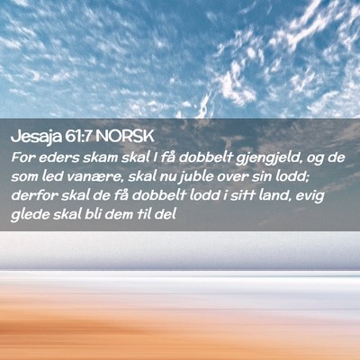 Picture 02 - Jesaja 61:7 NORSK - For eders skam skal I få dobbelt gjengjeld, og - Bible Verse Picture