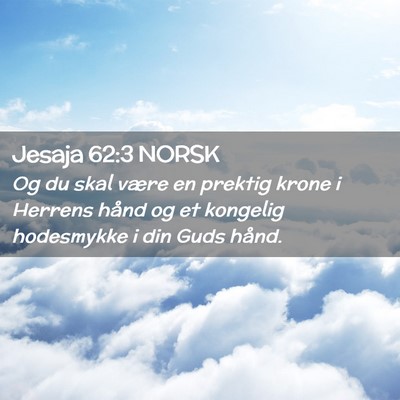 Picture 02 - Jesaja 62:3 NORSK - Og du skal være en prektig krone i Herrens hånd - Bible Verse Picture
