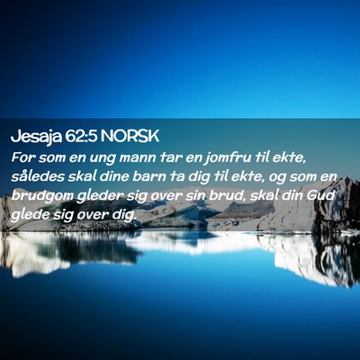 Picture 02 - Jesaja 62:5 NORSK - For som en ung mann tar en jomfru til ekte, - Bible Verse Picture