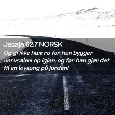 Picture 02 - Jesaja 62:7 NORSK - Og gi ikke ham ro for han bygger Jerusalem op - Bible Verse Picture