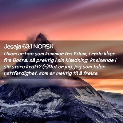 Picture 02 - Jesaja 63:1 NORSK - Hvem er han som kommer fra Edom, i røde klær - Bible Verse Picture