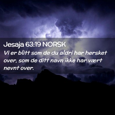 Picture 02 - Jesaja 63:19 NORSK - Vi er blitt som de du aldri har hersket over, som - Bible Verse Picture