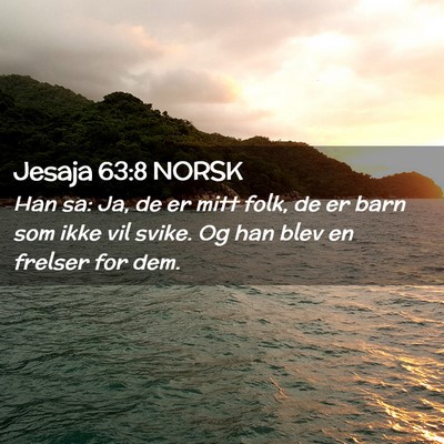 Picture 02 - Jesaja 63:8 NORSK - Han sa: Ja, de er mitt folk, de er barn som ikke - Bible Verse Picture