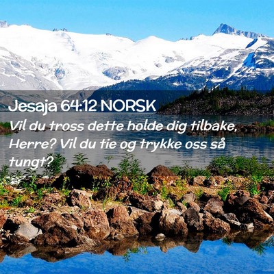 Picture 02 - Jesaja 64:12 NORSK - Vil du tross dette holde dig tilbake, Herre? Vil - Bible Verse Picture